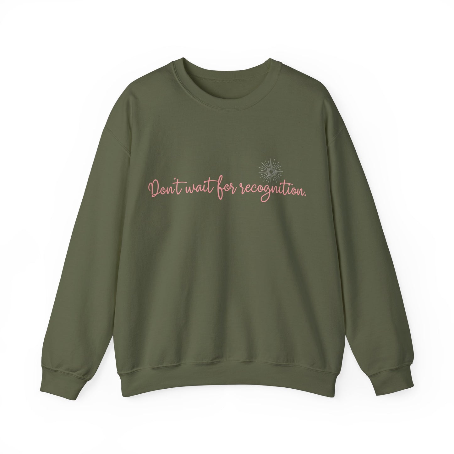 Inspirational Crewneck Sweatshirt - 'Don't wait for recognition' Black & Military Green