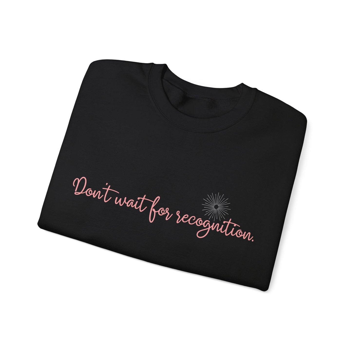 Inspirational Crewneck Sweatshirt - 'Don't wait for recognition' Black & Military Green