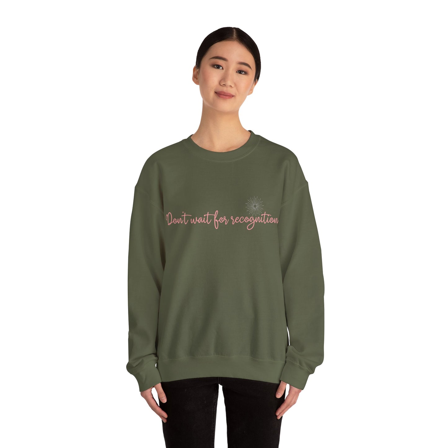 Inspirational Crewneck Sweatshirt - 'Don't wait for recognition' Black & Military Green