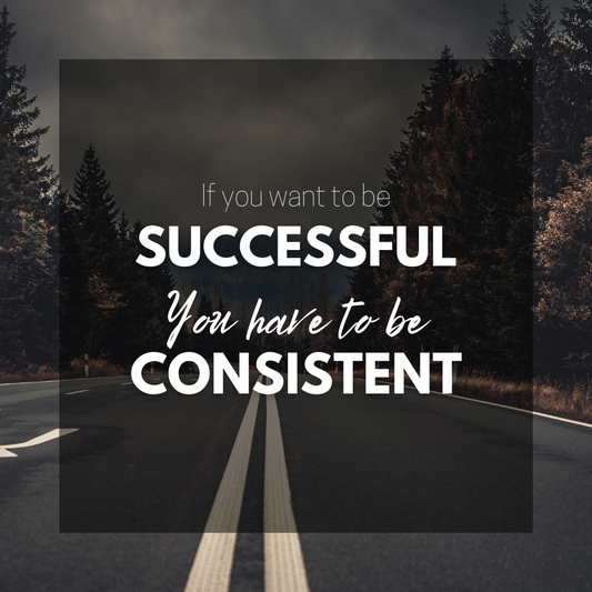 Consistency is the key.