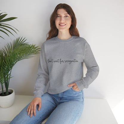Inspirational Crewneck Sweatshirt - 'Don't wait for recognition'