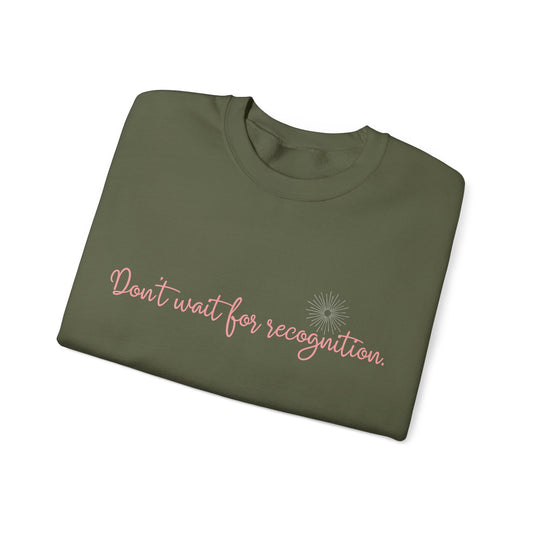 Inspirational Crewneck Sweatshirt - 'Don't wait for recognition' Black & Military Green